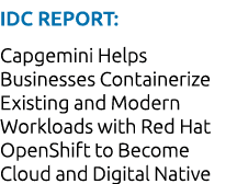IDC Report: Capgemini Helps Businesses Containerize Existing and Modern Workloads with Red Hat OpenShift to Become Cl   