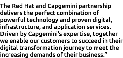 The Red Hat and Capgemini partnership delivers the perfect combination of powerful technology and proven digital, inf   