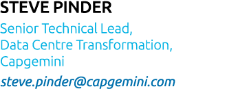 Steve Pinder Senior Technical Lead, Data Centre Transformation, Capgemini steve pinder capgemini com