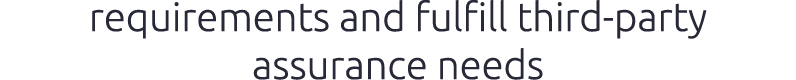 requirements and fulfill third party assurance needs