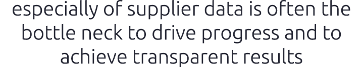 especially of supplier data is often the bottle neck to drive progress and to achieve transparent results