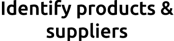 Identify products & suppliers