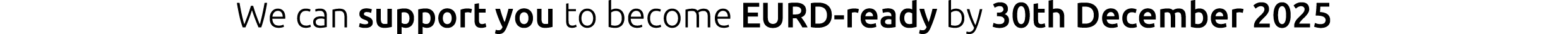 We can support you to become EURD ready by 30th December 2025 