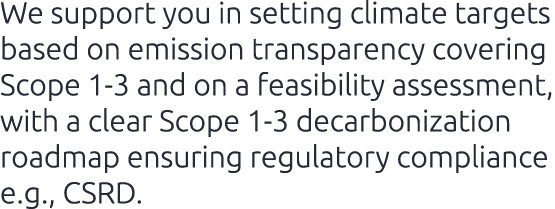 We support you in setting climate targets based on emission transparency covering Scope 1 3 and on a feasibility asse...