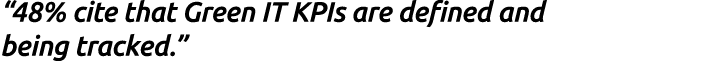 “48% cite that Green IT KPIs are defined and being tracked.” 