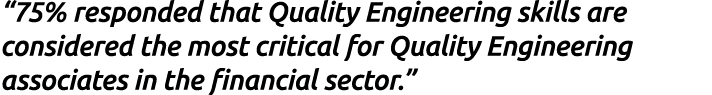 “75% responded that Quality Engineering skills are considered the most critical for Quality Engineering associates in...