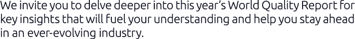 We invite you to delve deeper into this year’s World Quality Report for key insights that will fuel your understandin...