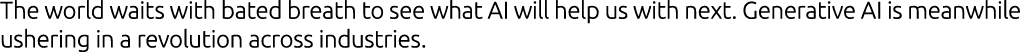 The world waits with bated breath to see what AI will help us with next. Generative AI is meanwhile ushering in a rev...