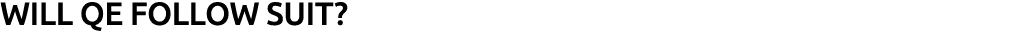 Will QE follow suit?