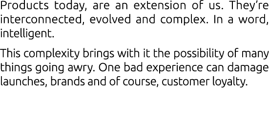 Products today, are an extension of us. They’re interconnected, evolved and complex. In a word, intelligent. This com...